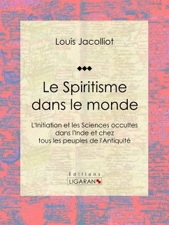 Le Spiritisme dans le monde (eBook, ePUB) - Jacolliot, Louis; Ligaran