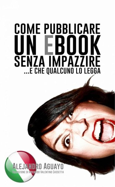 Come pubblicare un eBook senza impazzire. E che qualcuno lo legga (eBook, ePUB)