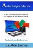 Autoremprendedor: Cómo Generar Ingresos Estables De Regalías De Libros Electrónicos (eBook, ePUB)