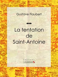 La tentation de Saint Antoine (eBook, ePUB) - Ligaran; Flaubert, Gustave