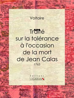 Traité sur la tolérance à l'occasion de la mort de Jean Calas (eBook, ePUB) - Ligaran; Voltaire