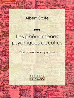 Les phénomènes psychiques occultes (eBook, ePUB) - Coste, Albert; Ligaran