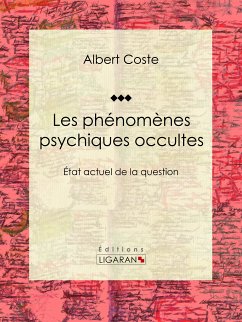 Les phénomènes psychiques occultes (eBook, ePUB) - Ligaran; Coste, Albert