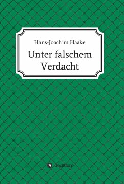 Unter falschem Verdacht (eBook, ePUB) - Haake, Hans-Joachim