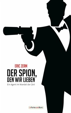 Der Spion, den wir lieben - Ein Agent im Wandel der Zeit (eBook, ePUB) - Zerm, Eric