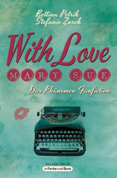 With Love, Mary Sue - Das Phänomen Fanfiction (eBook, ePUB) - Petrik, Bettina; Zurek, Stefanie