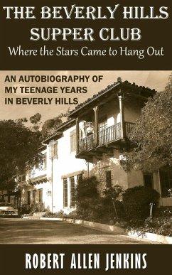The Beverly Hills Supper Club (Where the Stars Came to Hang Out) An Autobiography of My Teenage Years in Beverly Hills (eBook, ePUB) - Jenkins, Robert Allen