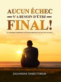 Aucun Echec N'a Besoin D'etre Final (ZTF: Autres Titres, #5) (eBook, ePUB) Aucun Echec N'a Besoin D'etre Final (ZTF: Autres Titres, #5) (eBook, ePUB)
