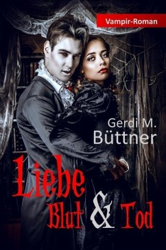 Liebe Blut & Tod (eBook, ePUB) - Büttner, Gerdi M.