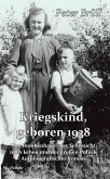 Kriegskind, geboren 1938 - Von Bombenhagel, der Sehnsucht nach Leben und der großen Politik - Autobiografischer Roman (eBook, ePUB)