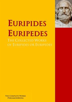 The Collected Works of Euripides or Euripedes (eBook, ePUB)