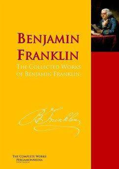 The Collected Works of Benjamin Franklin (eBook, ePUB) - Franklin, Benjamin; Rotch, Abbott Lawrence