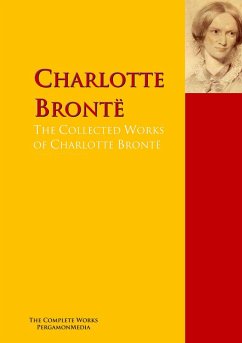 The Collected Works of Charlotte Brontë (eBook, ePUB) - Brontë, Charlotte; Brontë, Anne; Brontë, Emily