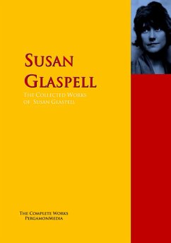 The Collected Works of Susan Glaspell (eBook, ePUB) - Glaspell, Susan