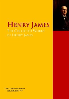 The Collected Works of Henry James (eBook, ePUB) - James, Henry; Brooke, Rupert; Raymond, Mary; Shipman, Andrews; Bangs, John; Stewart; Brown Kendrick, Alice