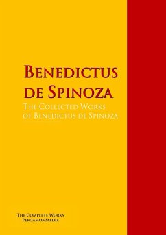 The Collected Works of Benedictus de Spinoza (eBook, ePUB) - Spinoza, Benedictus De; Spinoza, Baruch De