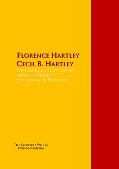 The LADIES' and Gentlemen's Books of Etiquette and Manual of Politeness (eBook, ePUB) - Hartley, Florence; Hartley, Cecil B.