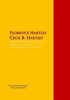 The LADIES' and Gentlemen's Books of Etiquette and Manual of Politeness (eBook, ePUB) - Hartley, Florence; Hartley, Cecil B.