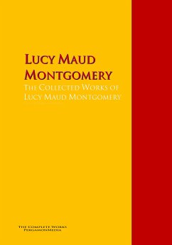 The Collected Works of Lucy Maud Montgomery (eBook, ePUB) - Montgomery, Lucy Maud