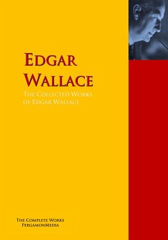 The Collected Works of Edgar Wallace (eBook, ePUB) - Wallace, Edgar; Gilbert, Clinton W.