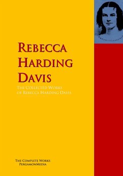The Collected Works of Rebecca Harding Davis (eBook, ePUB) - Harding Davis, Rebecca