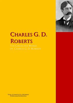 The Collected Works of Charles G. D. Roberts, (eBook, ePUB) - Roberts, Charles G. D.