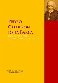 The Collected Works of Pedro Calderon de la Barca (eBook, ePUB) - Calderon De La Barca, Pedro