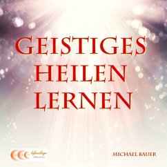 Geistiges Heilen lernen (MP3-Download) - Bauer, Michael