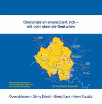 Oberschlesien emanzipiert sich – mit oder ohne die Deutschen - Starosta, Robert; Moj, Lukas