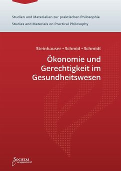 Ökonomie und Gerechtigkeit im Gesundheitswesen - Steinhauser, Christoph; Schmid, Andreas; Schmidt, Steffen