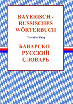 Bayerisch-Russisches Wörterbuch (eBook, ePUB) Bayerisch-Russisches Wörterbuch (eBook, ePUB)
