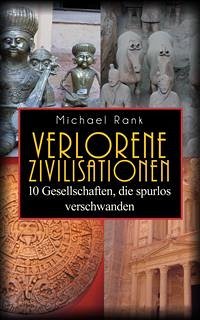 Verlorene Zivilisationen: 10 Kulturen, Die Spurlos Verschwanden (eBook, ePUB) - Rank, Michael