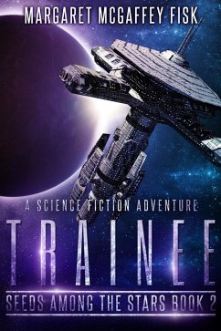 Trainee: A Science Fiction Adventure (Seeds Among the Stars, #2) (eBook, ePUB) - Fisk, Margaret McGaffey