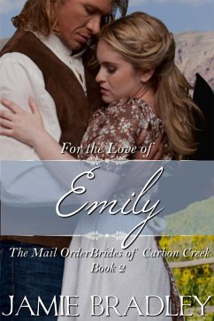 Cover For the Love of Emily: The Mail Order Brides of Carbon Creek Book 2 (eBook, ePUB)