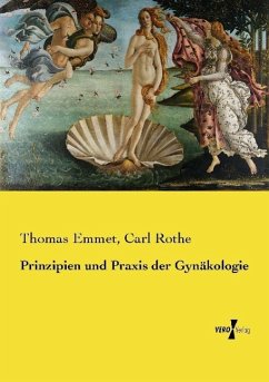 Prinzipien und Praxis der Gynäkologie - Emmet, Thomas;Rothe, Carl