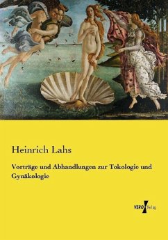 Vorträge und Abhandlungen zur Tokologie und Gynäkologie - Lahs, Heinrich