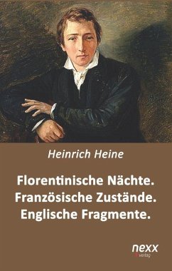 Florentinische Nächte. Französische Zustände. Englische Fragmente - Heine, Heinrich