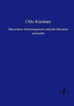 Das untere Uterinsegment und die Decidua cervicalis - Küstner, Otto