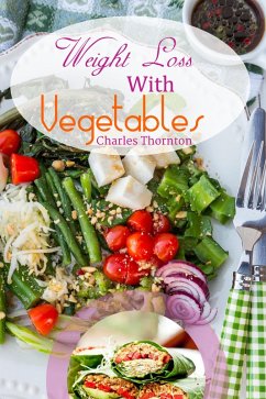 Weight Loss with Vegetables: The Truth (eBook, ePUB) - Thornton, Charles