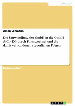Die Umwandlung der GmbH in die GmbH & Co. KG durch Formwechsel und die damit verbundenen steuerlichen Folgen - Lehmann, Julian