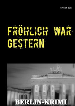 Cover Fröhlich war Gestern, Berlin-Krimi