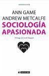 Sociología apasionada - Game, Ann; Metcalfe, Andrew