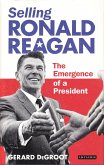 Selling Ronald Reagan: The Emergence of a President