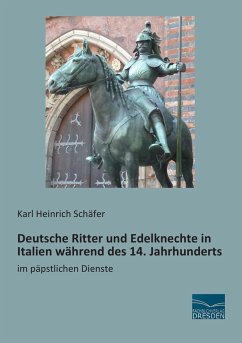 Deutsche Ritter und Edelknechte in Italien während des 14. Jahrhunderts - Schäfer, Karl H.