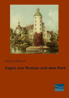 Sagen aus Muskau und dem Park - Liebusch, Georg