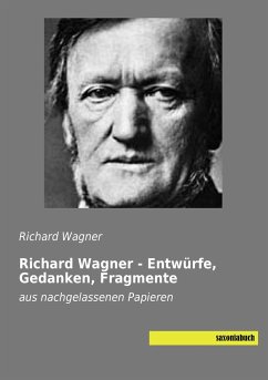 Richard Wagner - Entwürfe, Gedanken, Fragmente - Wagner, Richard