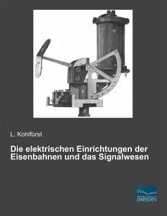 Die elektrischen Einrichtungen der Eisenbahnen und das Signalwesen - Kohlfürst, L.