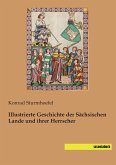 Illustrierte Geschichte der Sächsischen Lande und ihrer Herrscher