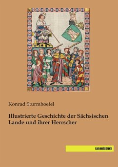 Illustrierte Geschichte der Sächsischen Lande und ihrer Herrscher - Sturmhoefel, Konrad