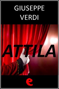 Attila (eBook, ePUB) - Maria Piave, Francesco; Solera, Temistocle; Verdi, Giuseppe